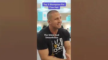 Top 3 Shampoos For Fine Hair