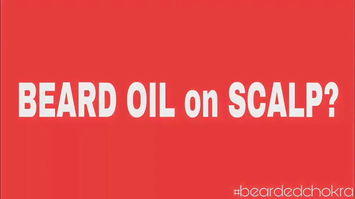 Beard Oil on Scalp and Head Hair - Is It Safe? | Bearded Chokra